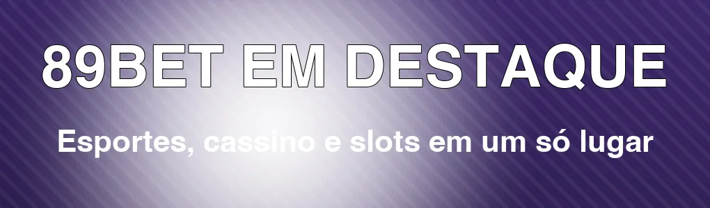 89BET em destaque: esportes, cassino e slots em um só lugar